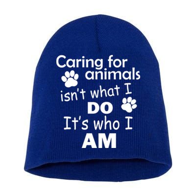 Caring For Animals Isn't What I Do It's Who I Am Short Acrylic Beanie