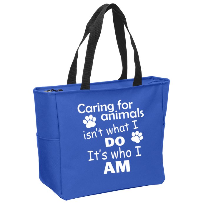 Caring For Animals Isn't What I Do It's Who I Am Zip Tote Bag