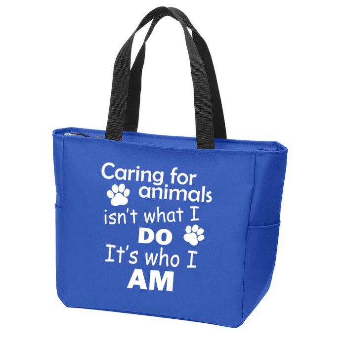 Caring For Animals Isn't What I Do It's Who I Am Zip Tote Bag