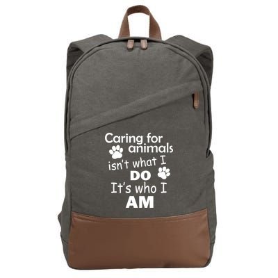 Caring For Animals Isn't What I Do It's Who I Am Cotton Canvas Backpack