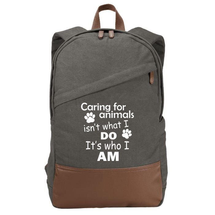 Caring For Animals Isn't What I Do It's Who I Am Cotton Canvas Backpack