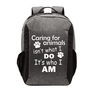 Caring For Animals Isn't What I Do It's Who I Am Vector Backpack