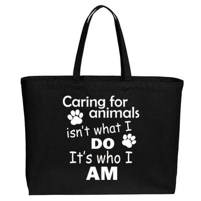 Caring For Animals Isn't What I Do It's Who I Am Cotton Canvas Jumbo Tote