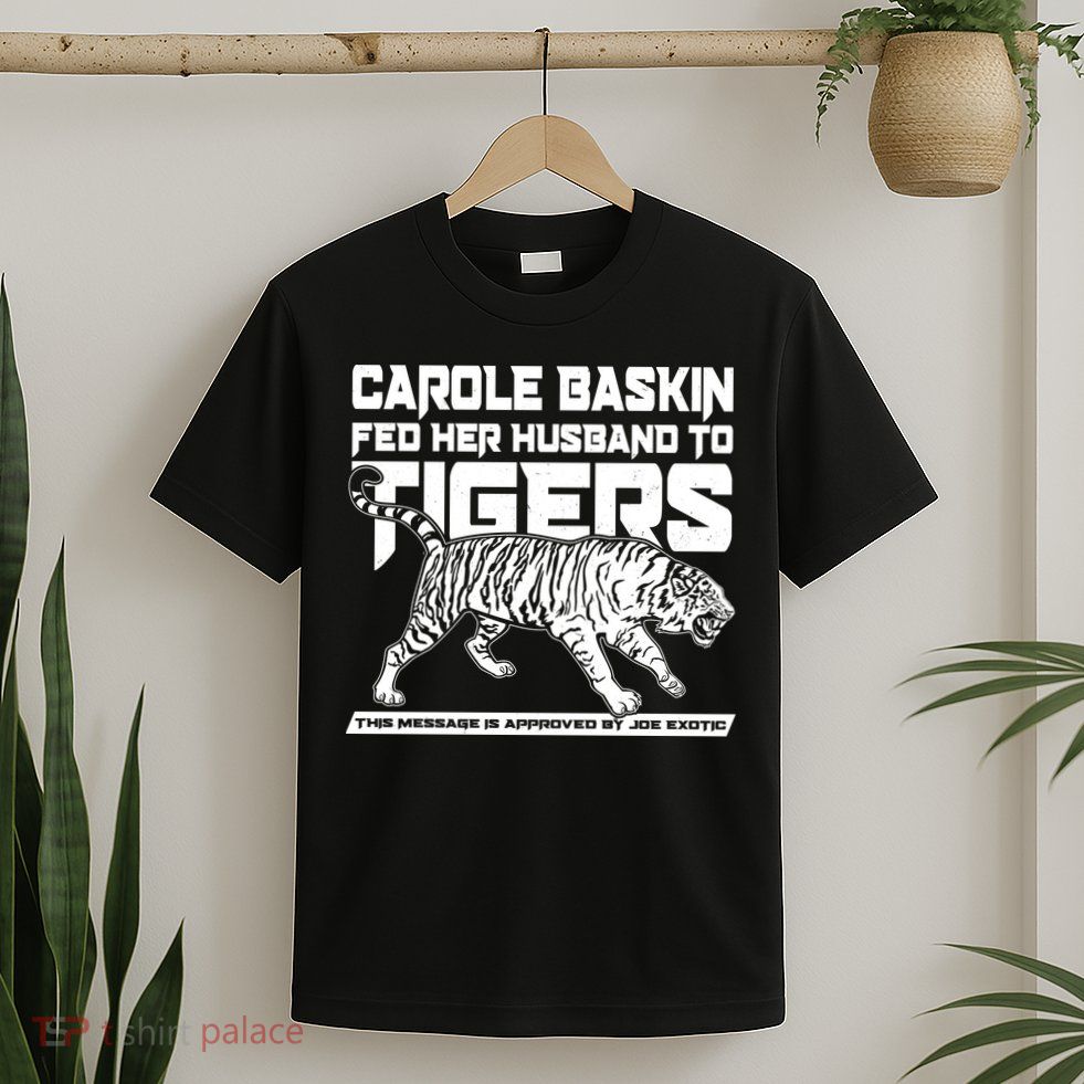 Carole Baskin Fed Her Husband To The Tigers T-Shirt