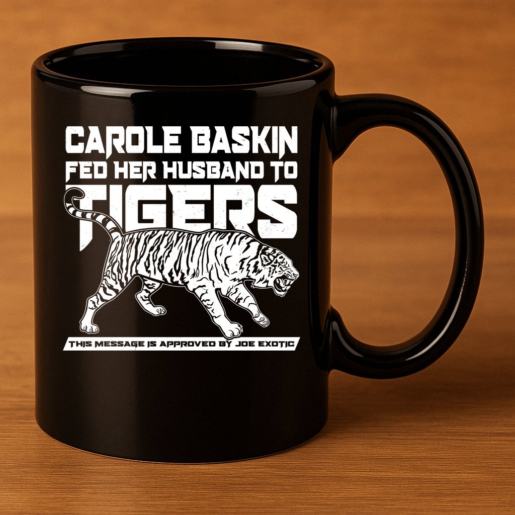 Carole Baskin Fed Her Husband To The Tigers 11oz C Handle Ceramic Mug