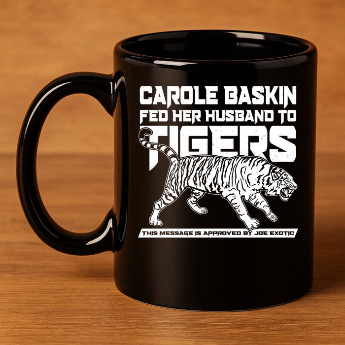 Carole Baskin Fed Her Husband To The Tigers 11oz C Handle Ceramic Mug