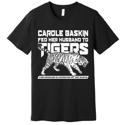 Carole Baskin Fed Her Husband To The Tigers Premium T-Shirt
