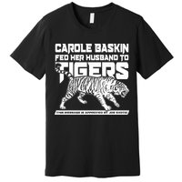 Carole Baskin Fed Her Husband To The Tigers Premium T-Shirt