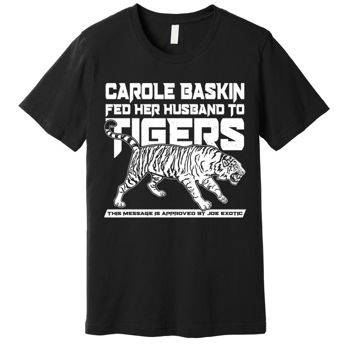 Carole Baskin Fed Her Husband To The Tigers Premium T-Shirt