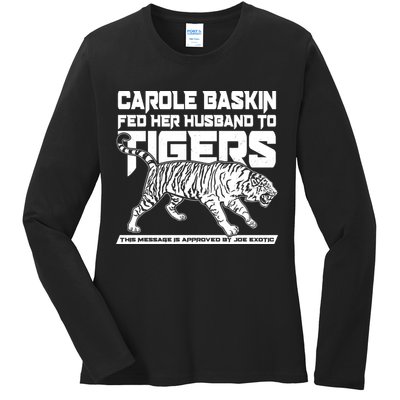 Carole Baskin Fed Her Husband To The Tigers Ladies Long Sleeve Shirt