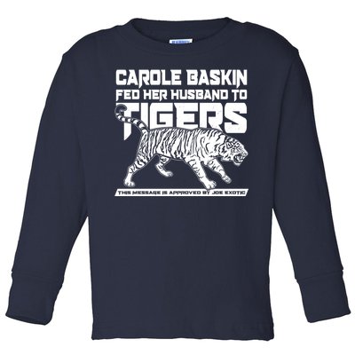 Carole Baskin Fed Her Husband To The Tigers Toddler Long Sleeve Shirt