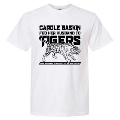 Carole Baskin Fed Her Husband To The Tigers Garment-Dyed Heavyweight T-Shirt