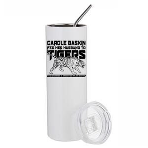 Carole Baskin Fed Her Husband To The Tigers Stainless Steel Tumbler