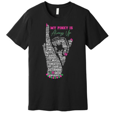 Cool AKA Sorority My Pinky Is Always Up Word Art Premium T-Shirt