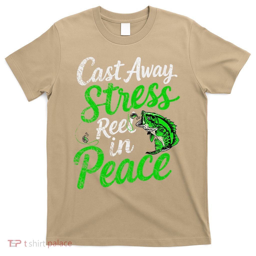 Cast Away Stress Reel In Peace Funny Fishing Lover Anglers T-Shirt
