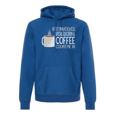 Coffee And Special Education Teacher Cool Gift Premium Hoodie