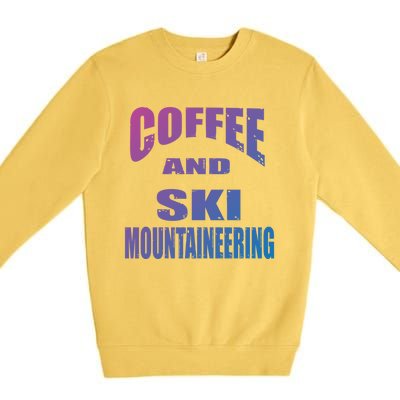 Coffee And Ski Mountaineering / Ski Mountaineers Design Gift Premium Crewneck Sweatshirt