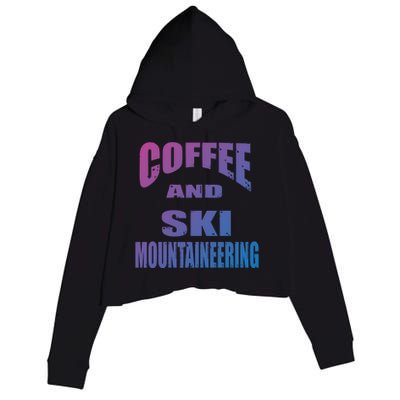 Coffee And Ski Mountaineering / Ski Mountaineers Design Gift Crop Fleece Hoodie