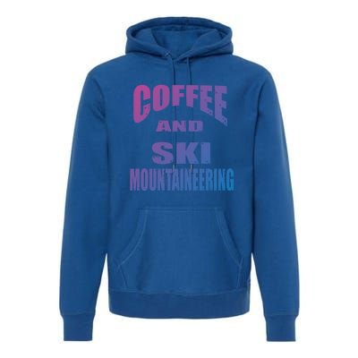 Coffee And Ski Mountaineering / Ski Mountaineers Design Gift Premium Hoodie