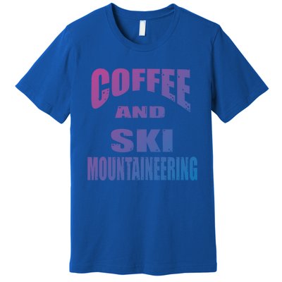 Coffee And Ski Mountaineering / Ski Mountaineers Design Gift Premium T-Shirt