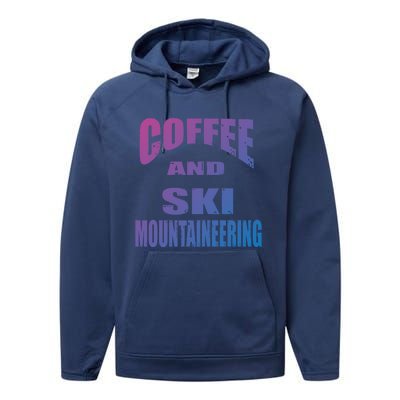 Coffee And Ski Mountaineering / Ski Mountaineers Design Gift Performance Fleece Hoodie