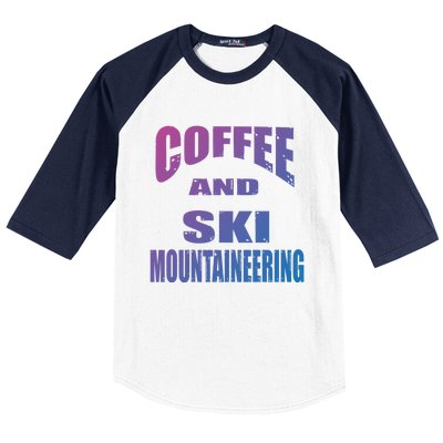 Coffee And Ski Mountaineering / Ski Mountaineers Design Gift Baseball Sleeve Shirt