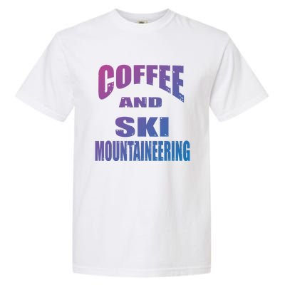 Coffee And Ski Mountaineering / Ski Mountaineers Design Gift Garment-Dyed Heavyweight T-Shirt