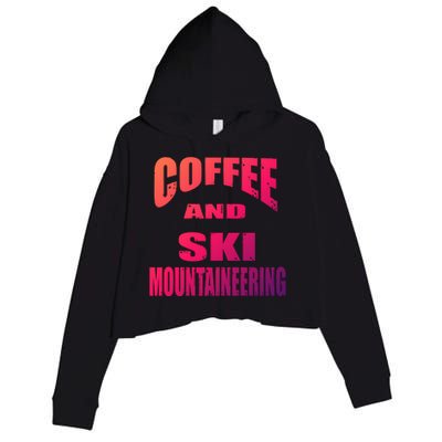 Coffee And Ski Mountaineering / Ski Mountaineers Design Gift Crop Fleece Hoodie