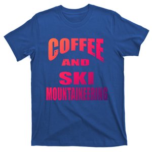 Coffee And Ski Mountaineering / Ski Mountaineers Design Gift T-Shirt