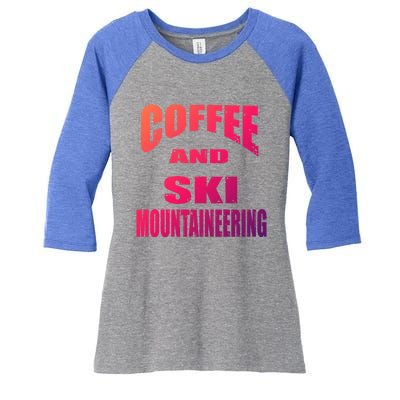 Coffee And Ski Mountaineering / Ski Mountaineers Design Gift Women's Tri-Blend 3/4-Sleeve Raglan Shirt