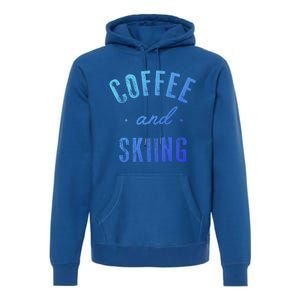 Coffee And Skiing Gift Funny Cute Caffeine Gift Premium Hoodie