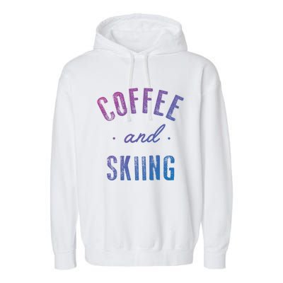 Coffee And Skiing Gift Funny Cute Caffeine Gift Garment-Dyed Fleece Hoodie