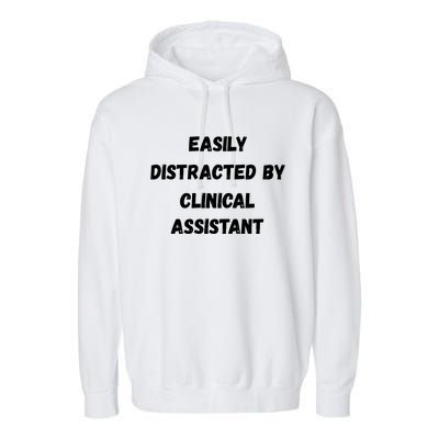 Clinical Assistant Student Easily Distracted By Clinical As Cool Gift Garment-Dyed Fleece Hoodie