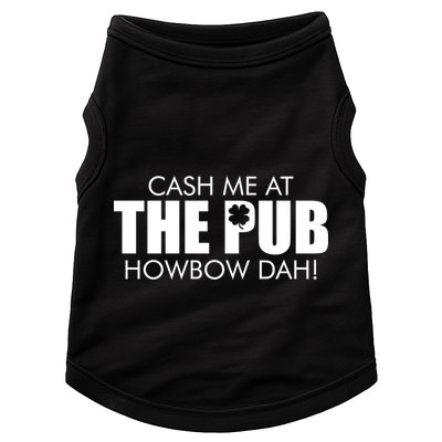 Cash Me At The Pub Howbow Dah! Irish St. Patrick's Day Clover Doggie Tank
