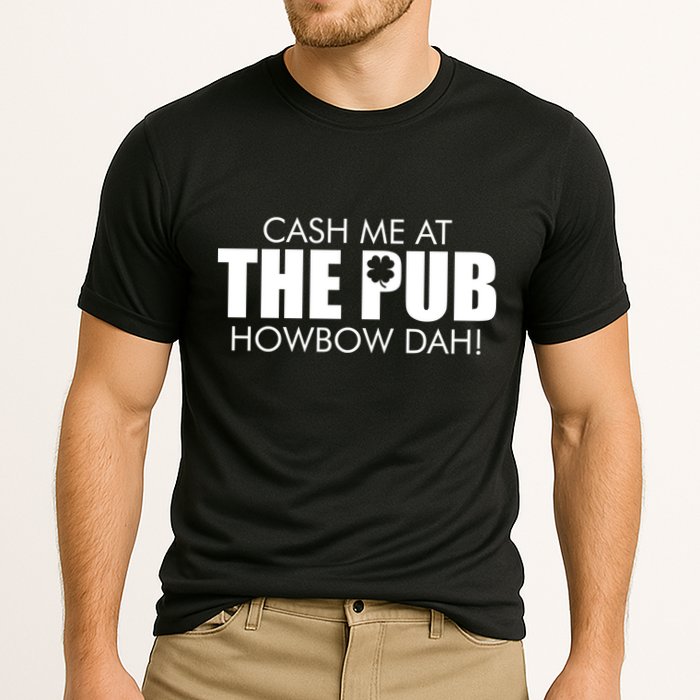 Cash Me At The Pub Howbow Dah! Irish St. Patrick's Day Clover Performance Shirt