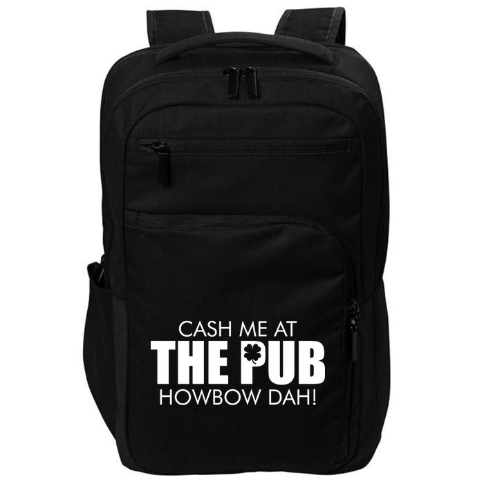 Cash Me At The Pub Howbow Dah! Irish St. Patrick's Day Clover Impact Tech Backpack