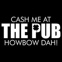 Cash Me At The Pub Howbow Dah! Irish St. Patrick's Day Clover Sustainable Bucket Hat