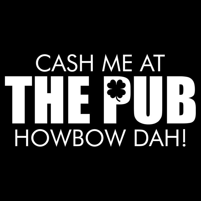 Cash Me At The Pub Howbow Dah! Irish St. Patrick's Day Clover Sustainable Bucket Hat