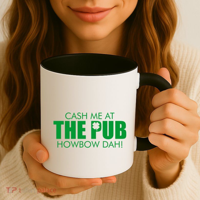 Cash Me At The Pub Howbow Dah! Irish St. Patrick's Day Clover Mug