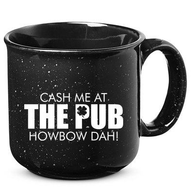 Cash Me At The Pub Howbow Dah! Irish St. Patrick's Day Clover 15oz Campfire Ceramic Mug