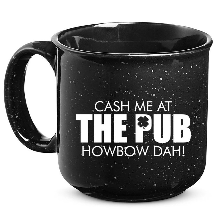 Cash Me At The Pub Howbow Dah! Irish St. Patrick's Day Clover 15oz Campfire Ceramic Mug