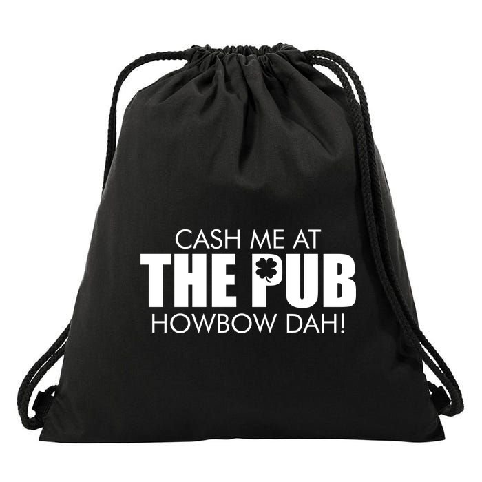 Cash Me At The Pub Howbow Dah! Irish St. Patrick's Day Clover Drawstring Bag
