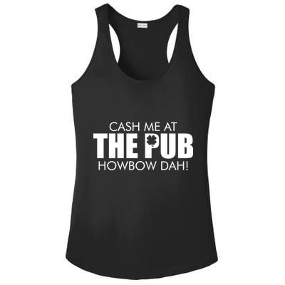 Cash Me At The Pub Howbow Dah! Irish St. Patrick's Day Clover Ladies PosiCharge Competitor Racerback Tank