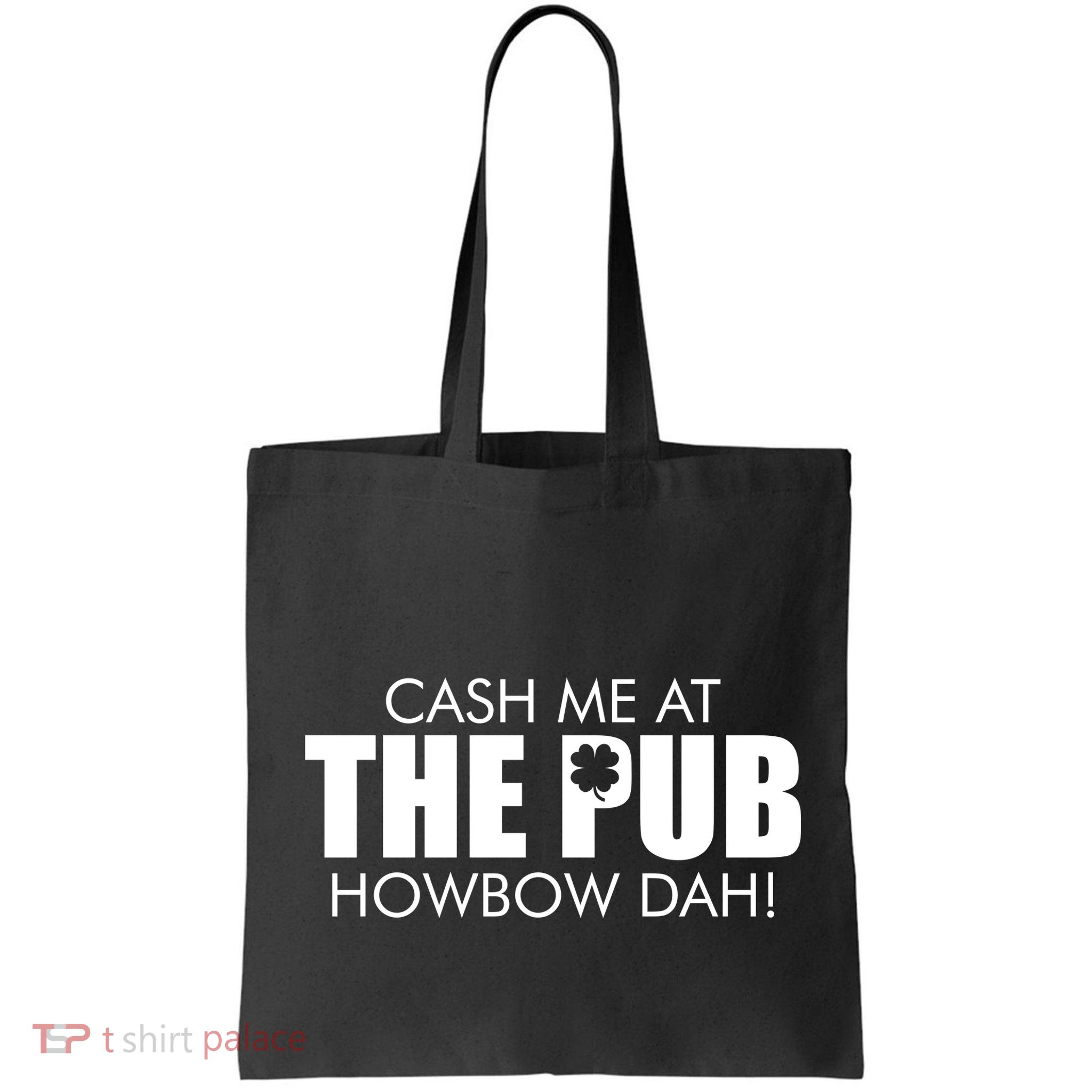 Cash Me At The Pub Howbow Dah! Irish St. Patrick's Day Clover Bag