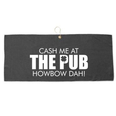 Cash Me At The Pub Howbow Dah! Irish St. Patrick's Day Clover Large Microfiber Waffle Golf Towel