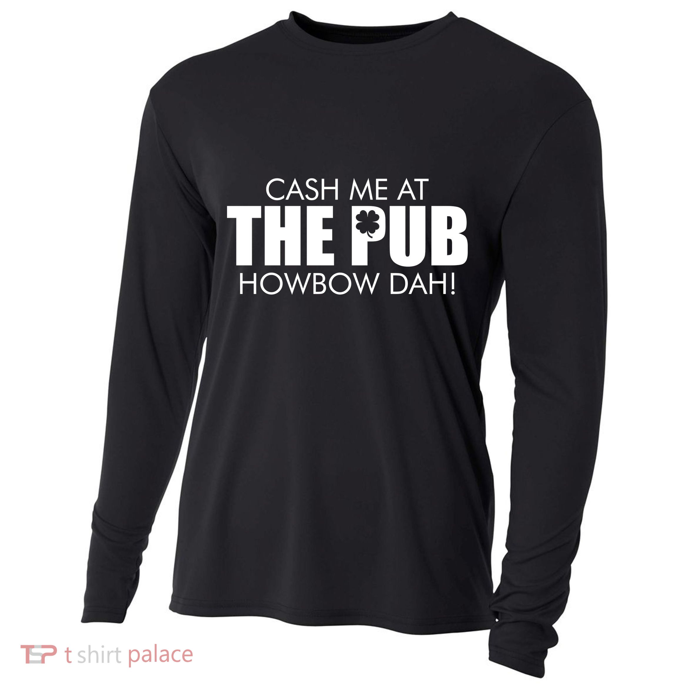 Cash Me At The Pub Howbow Dah! Irish St. Patrick's Day Clover Cooling Performance Long Sleeve Crew
