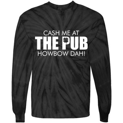 Cash Me At The Pub Howbow Dah! Irish St. Patrick's Day Clover Tie-Dye Long Sleeve Shirt