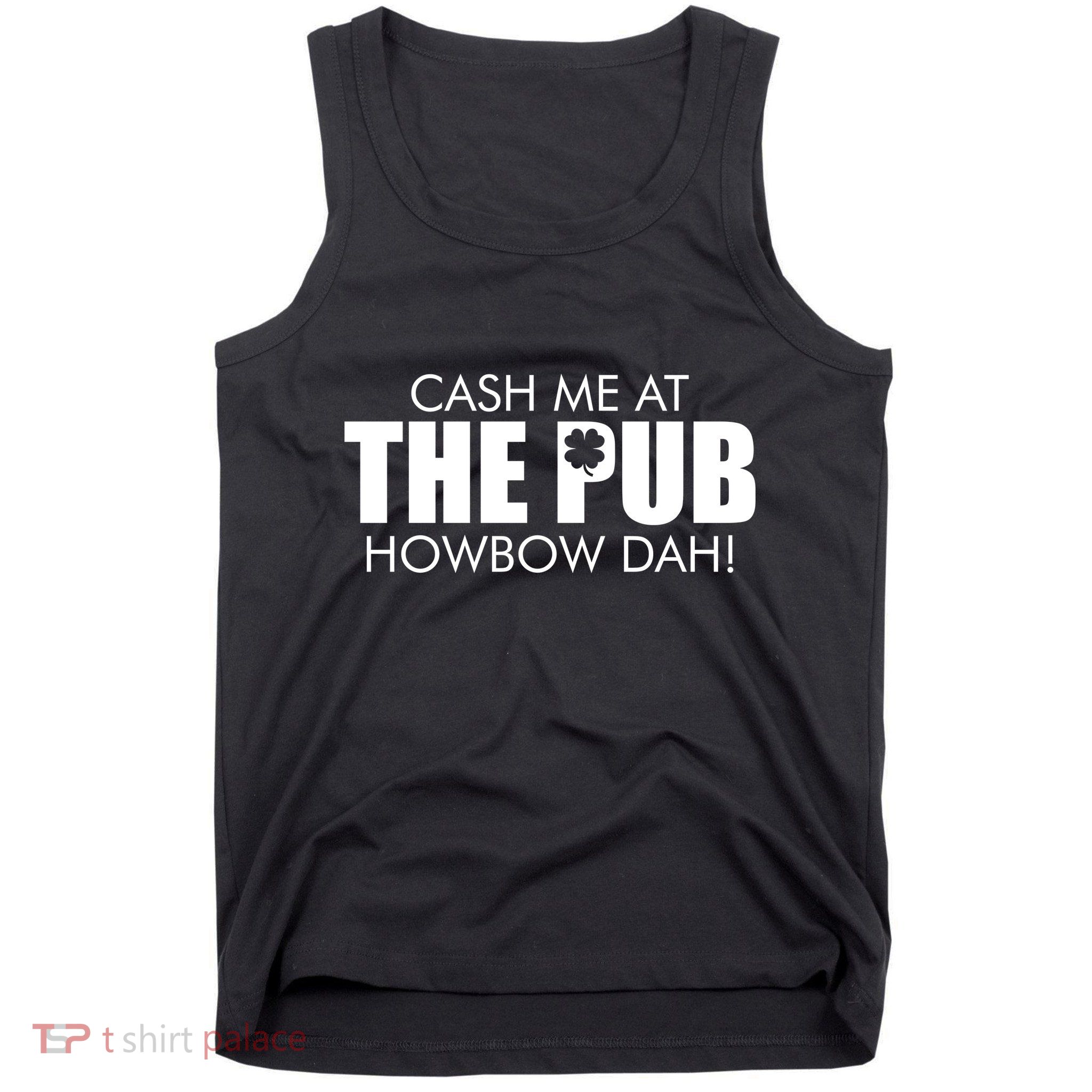 Cash Me At The Pub Howbow Dah! Irish St. Patrick's Day Clover Tank Top