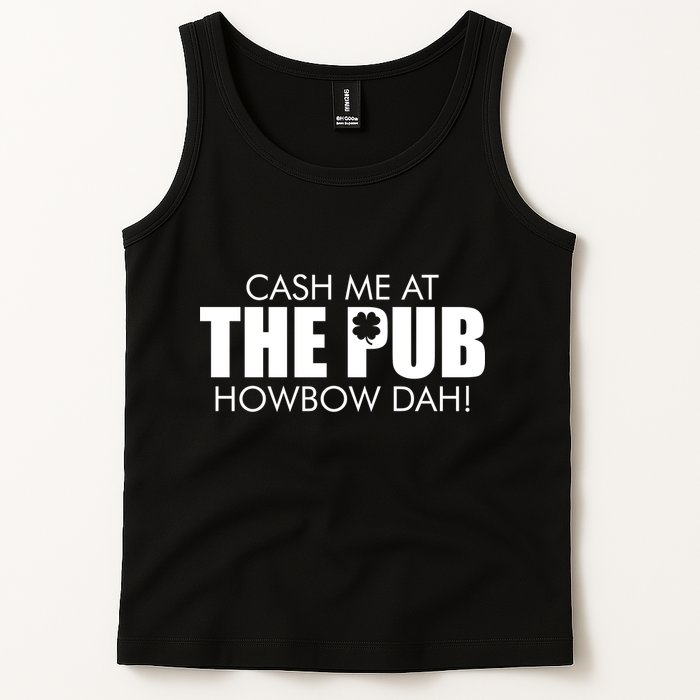 Cash Me At The Pub Howbow Dah! Irish St. Patrick's Day Clover Tank Top