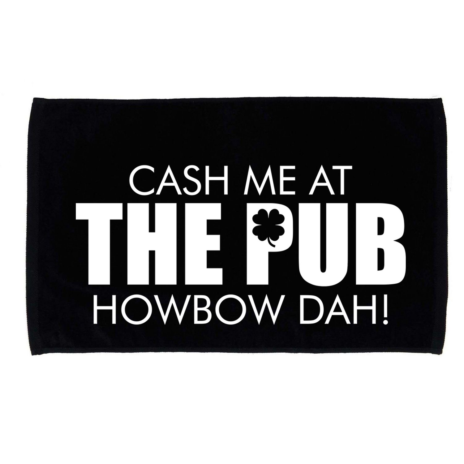Cash Me At The Pub Howbow Dah! Irish St. Patrick's Day Clover Microfiber Hand Towel
